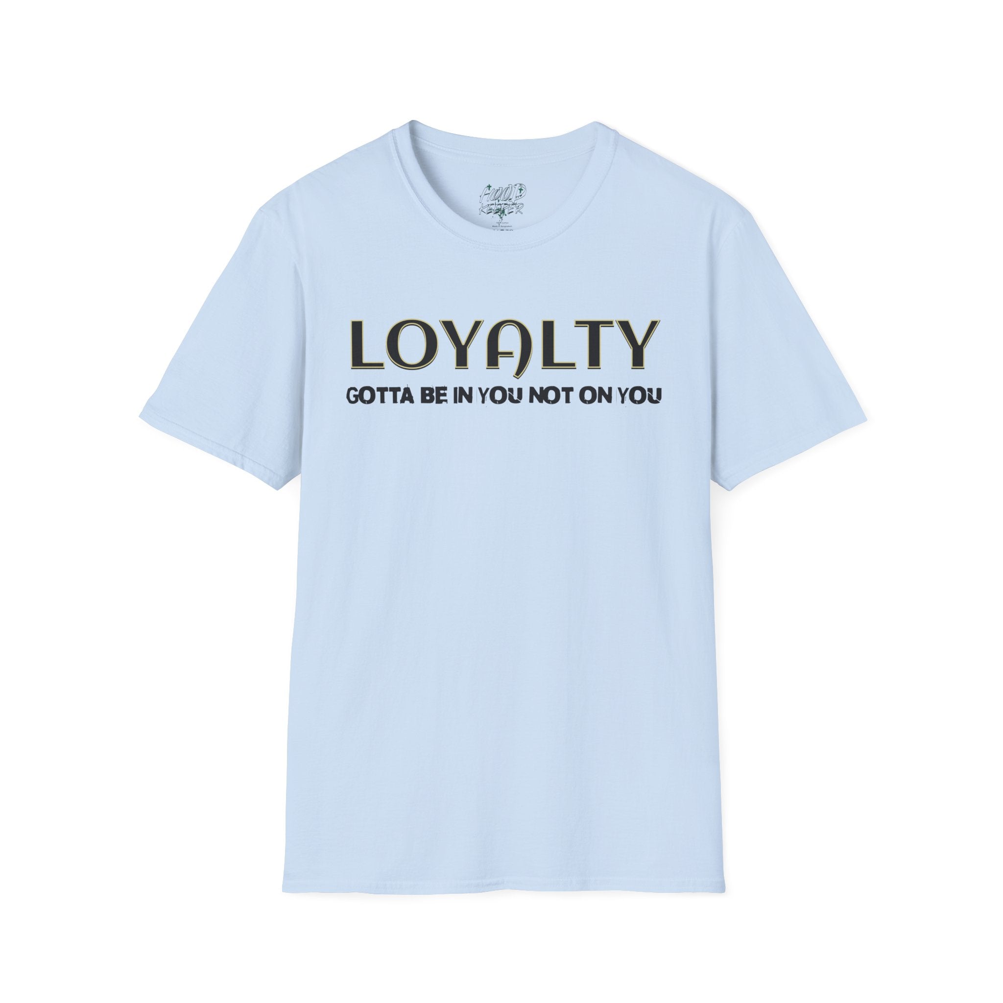 "LOYALTY: Gotta Be In You Not On You" Graphic Tee