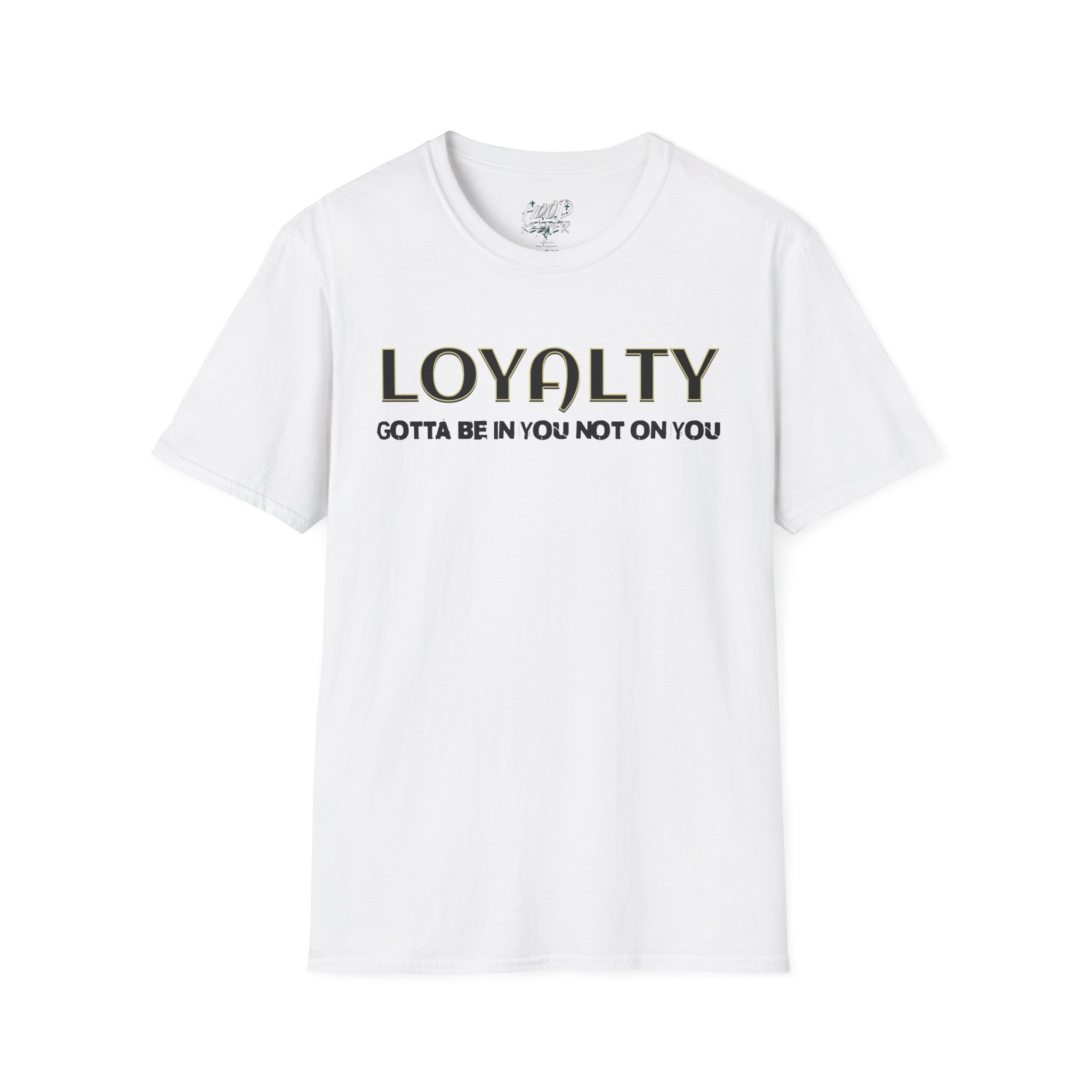 "LOYALTY: Gotta Be In You Not On You" Graphic Tee